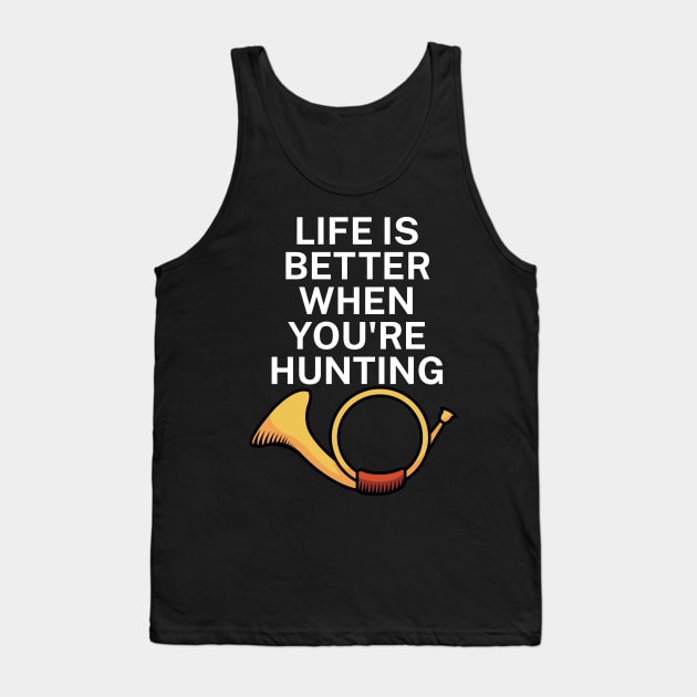 Life is better when you're hunting Tank Top by maxcode